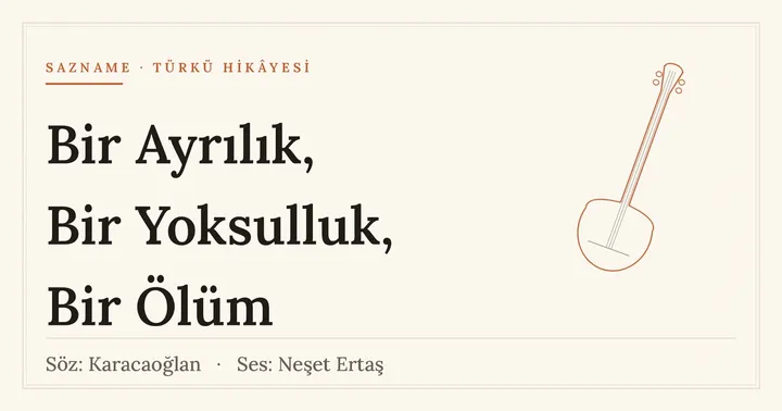 Bir Ayrılık Bir Yoksulluk Bir Ölüm: sözü Karacaoğlan'ın, sesi Neşet Ertaş'ın