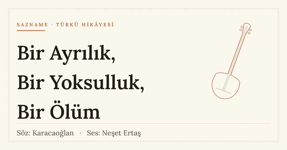 Bir Ayrılık Bir Yoksulluk Bir Ölüm: sözü Karacaoğlan'ın, sesi Neşet Ertaş'ın