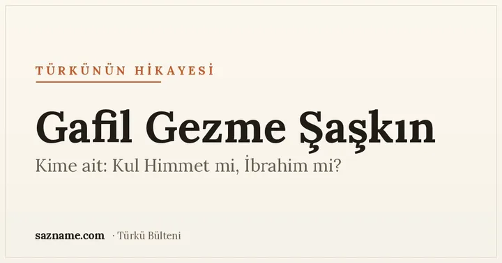 'Gafil Gezme Şaşkın' başlıklı Sazname türkü hikâyesi kapağı; sıcak Anadolu tonları.