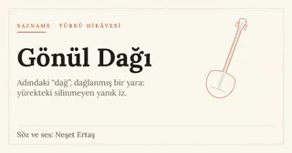Gönül Dağı: türküdeki 'dağ' bir yükselti değil, dağlanmış bir yara