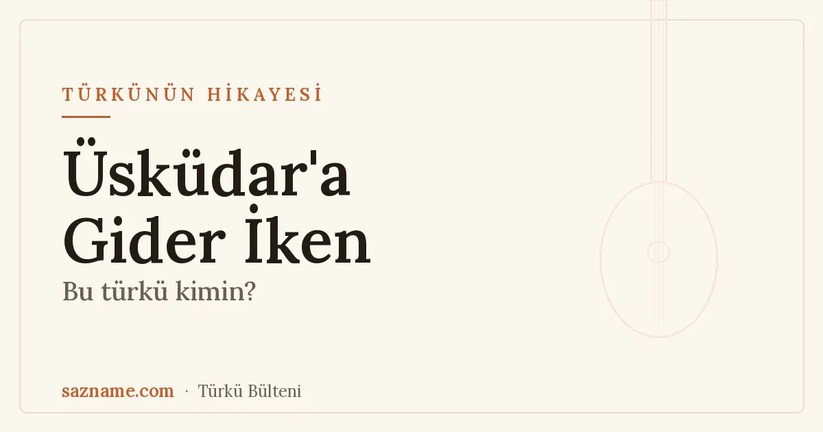 Üsküdar'a Gider İken (Kâtibim) türküsünün hikayesi: İstanbul ve Üsküdar'ı çağrıştıran, bağlama motifli kapak görseli.